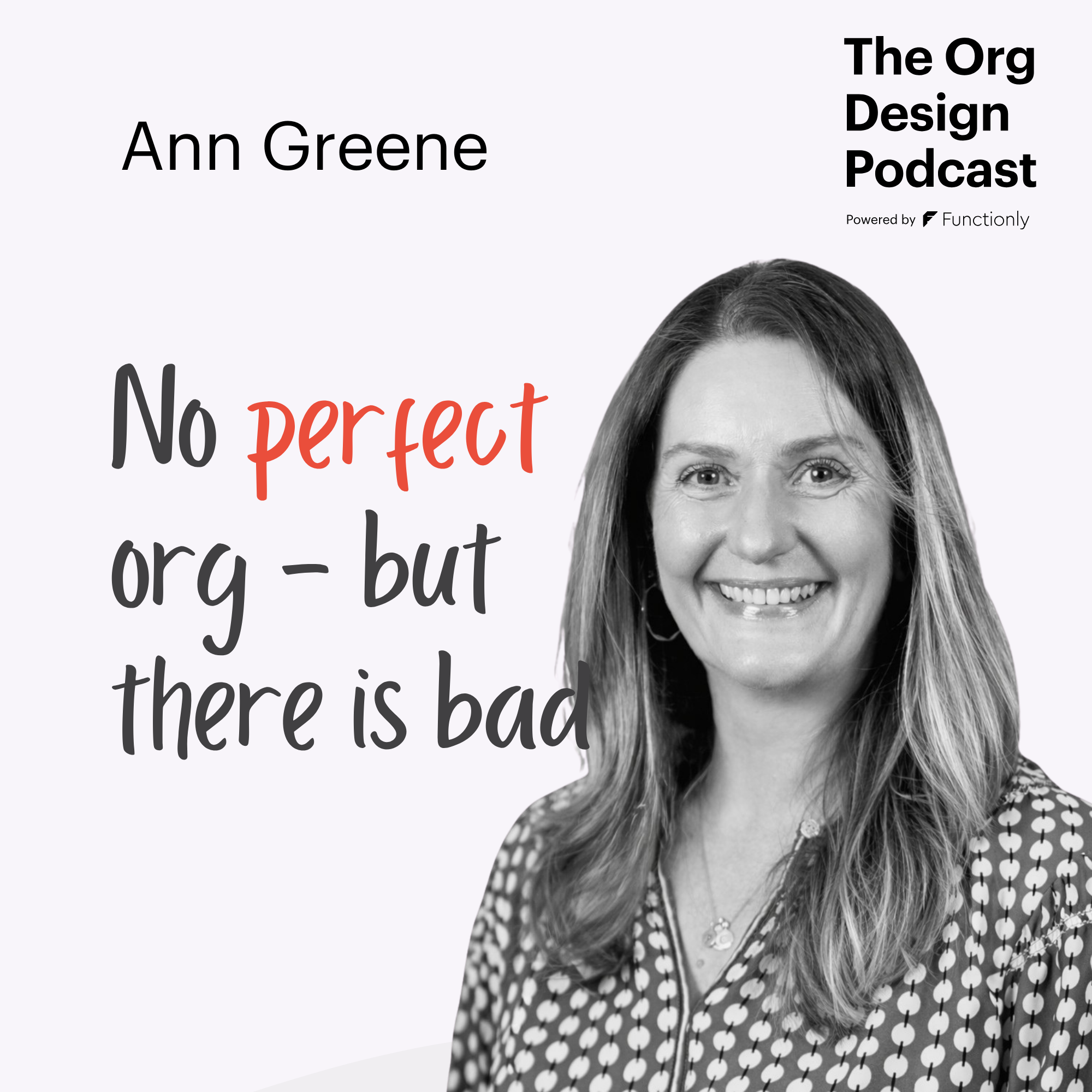 No Such Thing as Perfect Org Design — But There Is Really Bad Org Design with Ann Greene